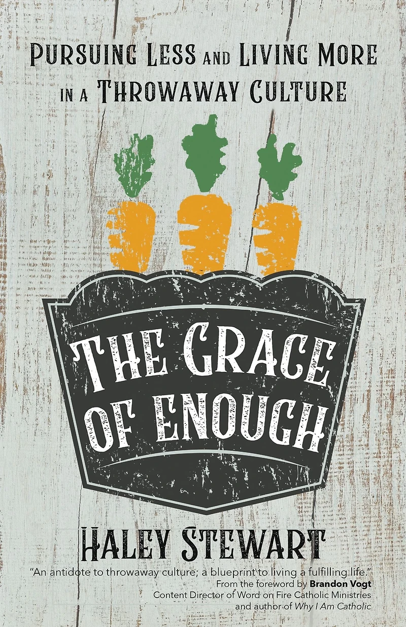 The Grace of Enough: Pursuing Less and Living More a Throwaway Culture