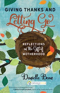 Giving Thanks and Letting Go: Reflections on the Gift of Motherhood