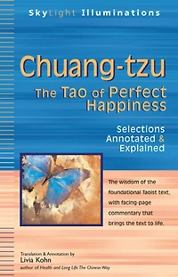 Chuang-tzu: The Tao of Perfect Happiness-Selections Annotated & Explained
