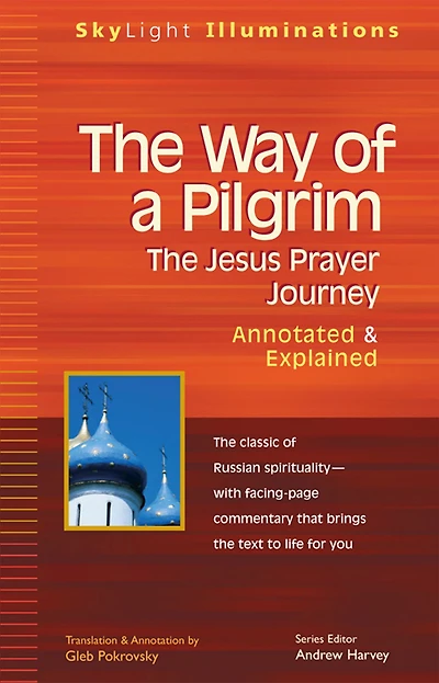 The Way of a Pilgrim: Jesus Prayer Journey-Annotated & Explained