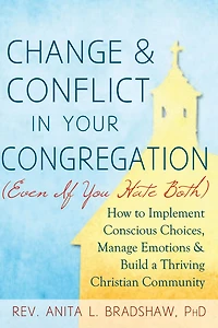 Change and Conflict Your Congregation (Even If You Hate Both): How to Implement Conscious Choices, Manage Emotions Build a Thriving Christian Community
