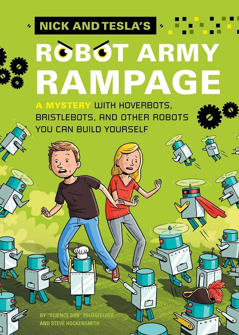 Nick and Tesla's Robot Army Rampage: A Mystery with Hoverbots, Bristle Bots, Other Robots You Can Build Yourself
