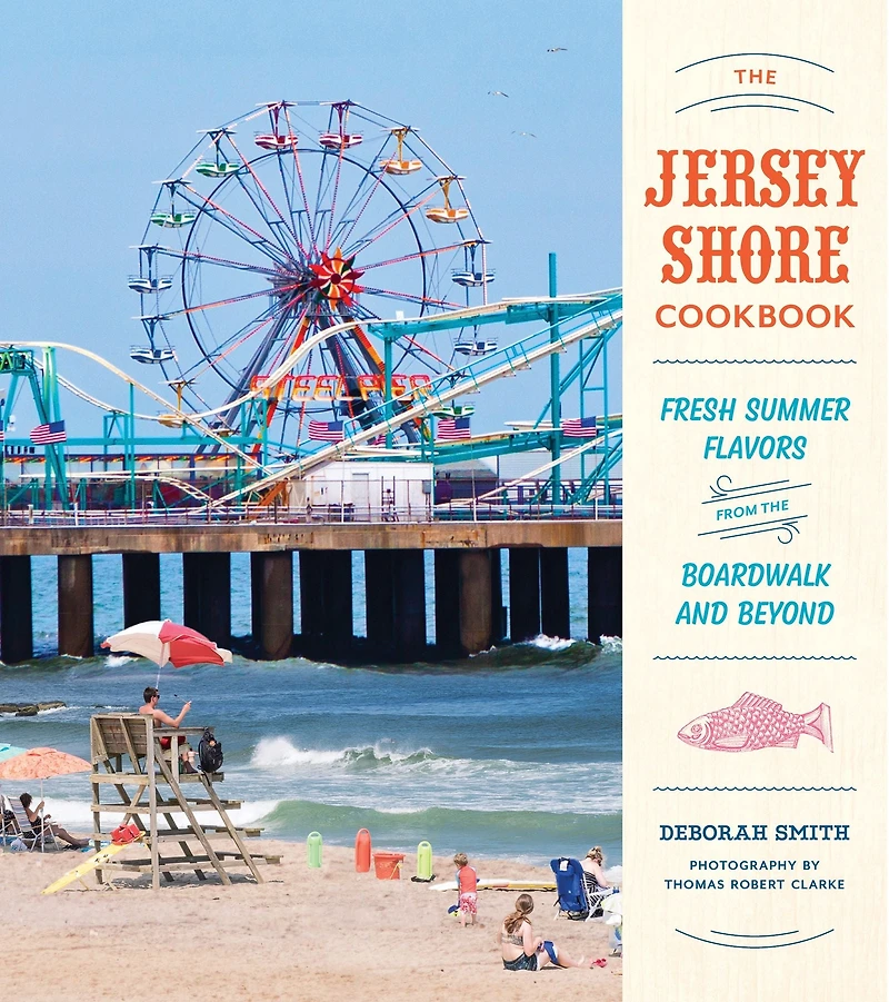 the Jersey Shore Cookbook: Fresh Summer Flavors from Boardwalk and Beyond