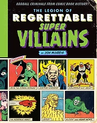 The Legion of Regrettable Supervillains: Oddball Criminals from Comic Book History