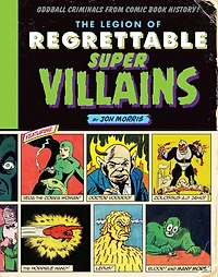 The Legion of Regrettable Supervillains: Oddball Criminals from Comic Book History
