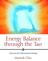 Energy Balance through the Tao: Exercises for Cultivating Yin