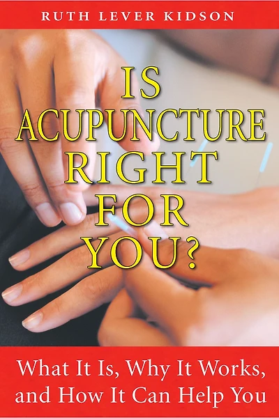 Is Acupuncture Right for You?: What It Is, Why It Works, and How It Can Help You