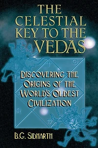 the Celestial Key to Vedas: Discovering Origins of World's Oldest Civilization