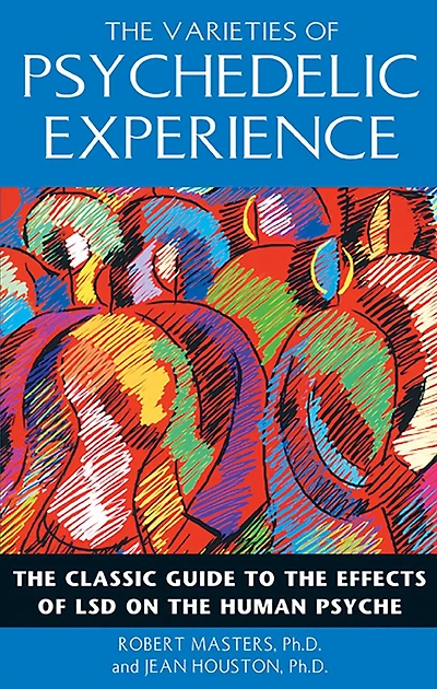 the Varieties of Psychedelic Experience: Classic Guide to Effects LSD on Human Psyche