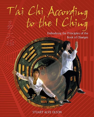 T'ai Chi According to the I Ching: Embodying Principles of Book Changes