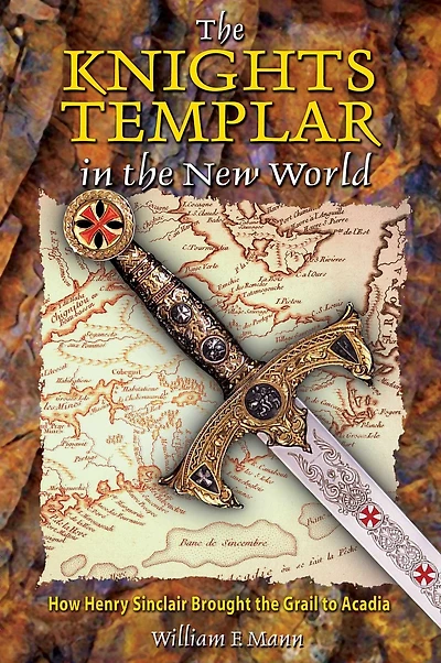 the Knights Templar New World: How Henry Sinclair Brought Grail to Acadia