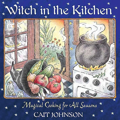 Witch the Kitchen: Magical Cooking for All Seasons