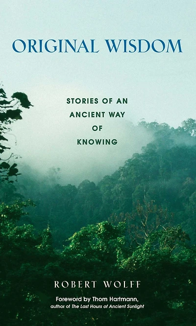 Original Wisdom: Stories of an Ancient Way Knowing