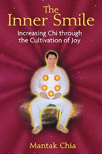 the Inner Smile: Increasing Chi through Cultivation of Joy