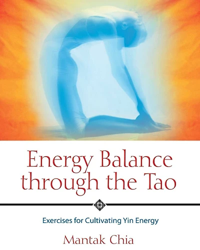Energy Balance through the Tao: Exercises for Cultivating Yin