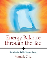 Energy Balance through the Tao: Exercises for Cultivating Yin