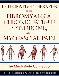 Integrative Therapies for Fibromyalgia, Chronic Fatigue Syndrome, and Myofascial Pain: The Mind-Body Connection