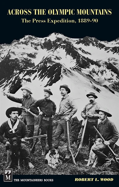 Across The Olympic Mountains: Press Expedition, 1889-90