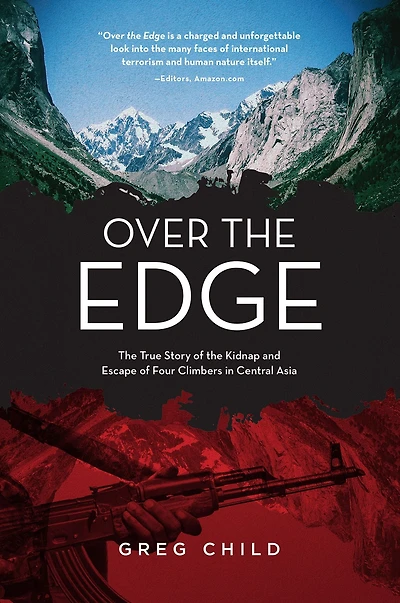 Over the Edge: True Story of Kidnap and Escape Four Climbers Central Asia