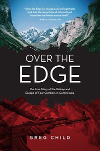 Over the Edge: True Story of Kidnap and Escape Four Climbers Central Asia