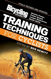 Bicycling Magazine's Training Techniques for Cyclists: Greater Power, Faster Speed, Longer Endurance, Better Skills