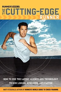 Runner's World the Cutting-Edge Runner: How to Use Latest Science and Technology Run Longer, Stronger, Faster