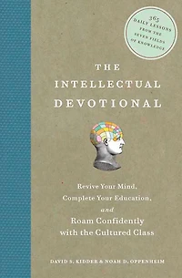 the Intellectual Devotional: Revive Your Mind, Complete Education, and Roam Confidently with Culture