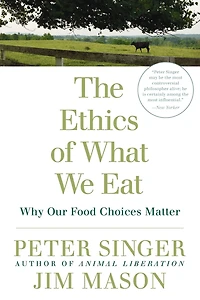 The Ethics of What We Eat: Why Our Food Choices Matter