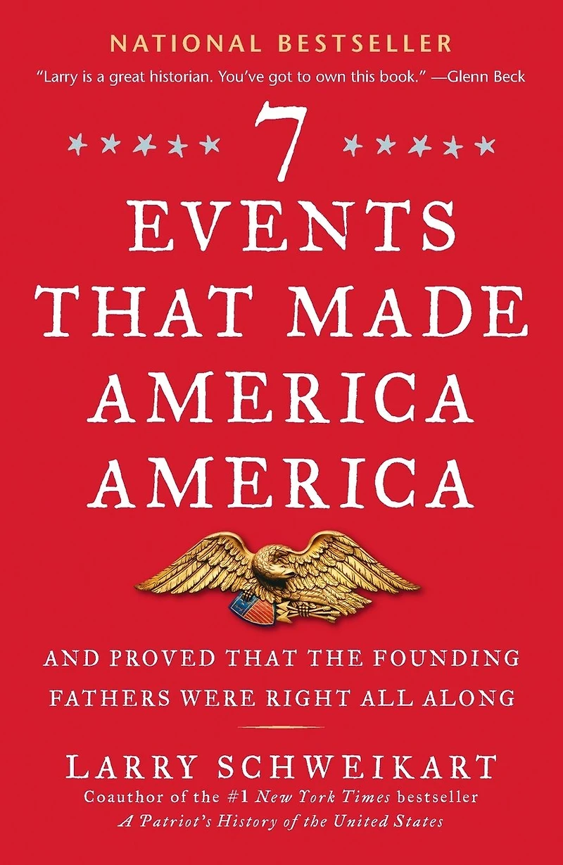 Seven Events That Made America America: And Proved the Founding Fathers Were Right All Along