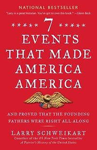 Seven Events That Made America America: And Proved the Founding Fathers Were Right All Along