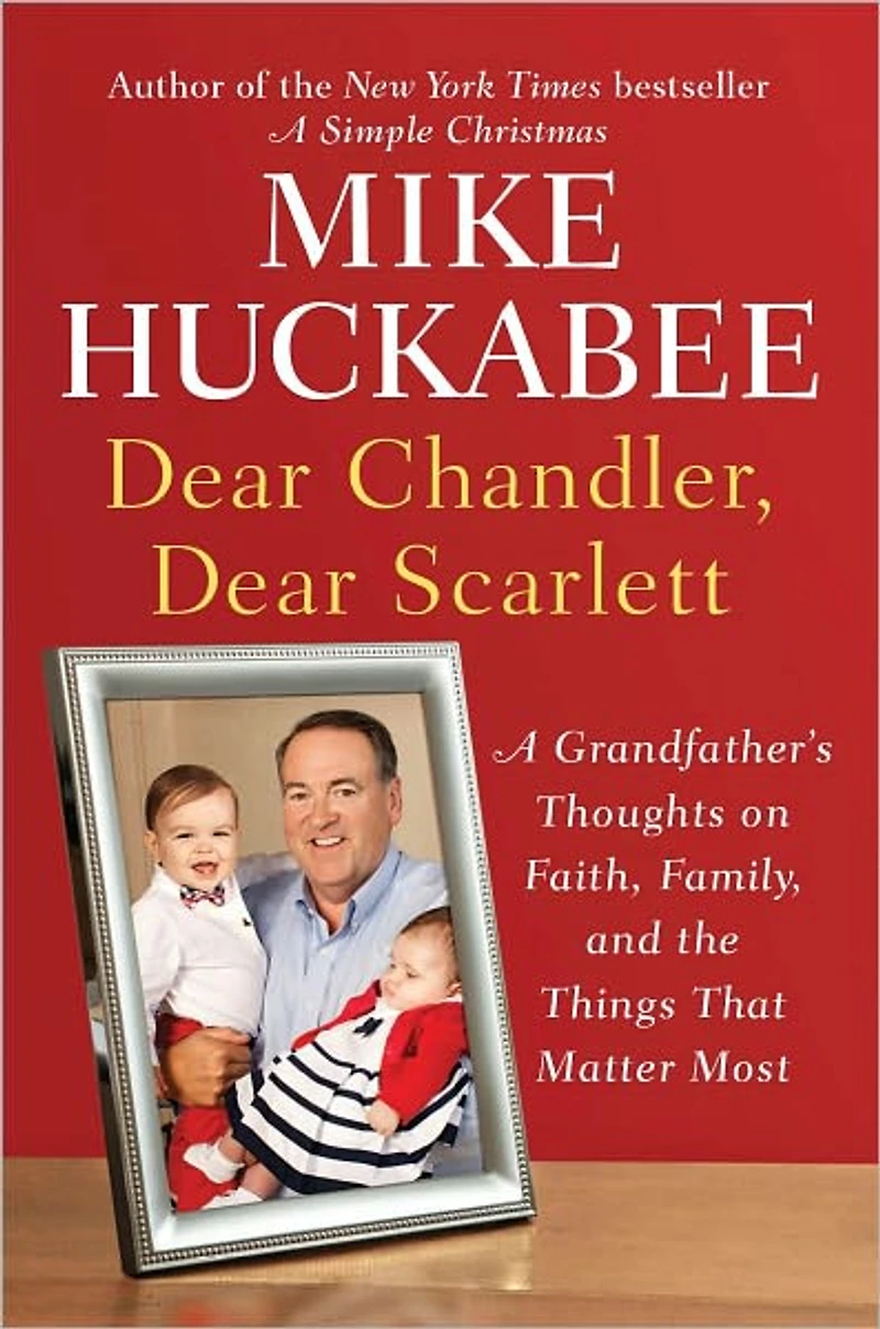 Dear Chandler, Scarlett: A Grandfather's Thoughts on Faith, Family, and the Things That Matter Most