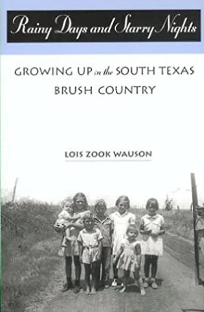Rainy Days and Starry Nights: Growing up in the South Texas Brush Country: Growing up in the South Texas Brush Country