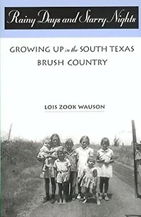 Rainy Days and Starry Nights: Growing up in the South Texas Brush Country: Growing up in the South Texas Brush Country