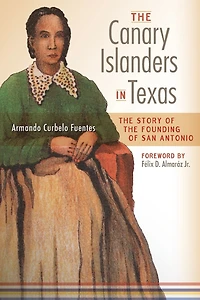 the Canary Islanders Texas: Story of Founding San Antonio