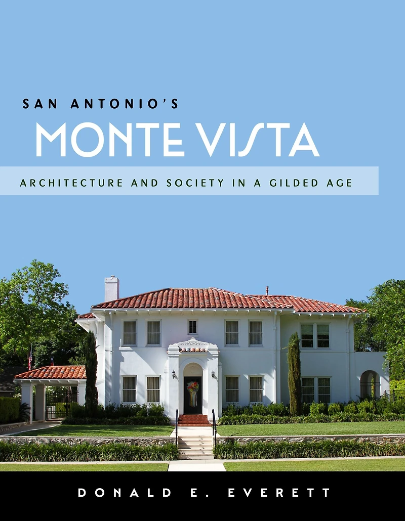 San Antonio's Monte Vista: Architecture and Society in a Gilded Age