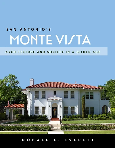 San Antonio's Monte Vista: Architecture and Society in a Gilded Age