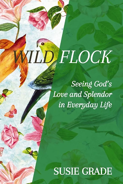 Wild Flock: Seeing God's Love and Splendor Everyday Life