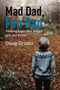 Mad Dad, Fun Dad: Finding Hope that Things will Get Better