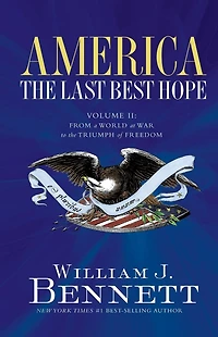 America: the Last Best Hope (Volume II): From a World at War to Triumph of Freedom