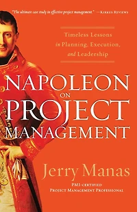 Napoleon on Project Management: Timeless Lessons Planning, Execution, and Leadership