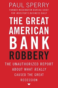 the Great American Bank Robbery: Unauthorized Report About What Really Caused Recession