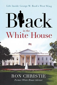 Black the White House: Life Inside George W. Bush's West Wing