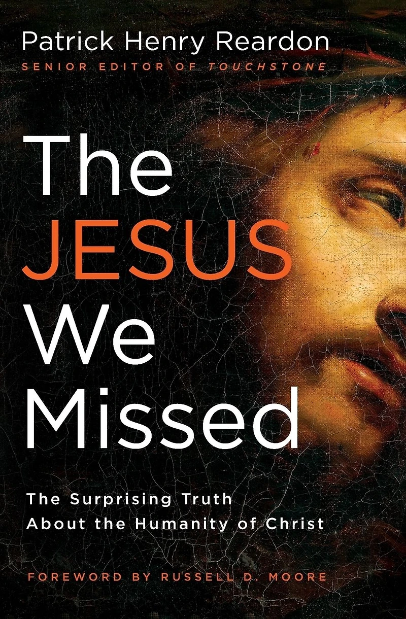 the Jesus We Missed: Surprising Truth About Humanity of Christ