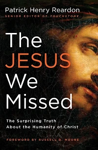 the Jesus We Missed: Surprising Truth About Humanity of Christ