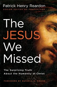 the Jesus We Missed: Surprising Truth About Humanity of Christ