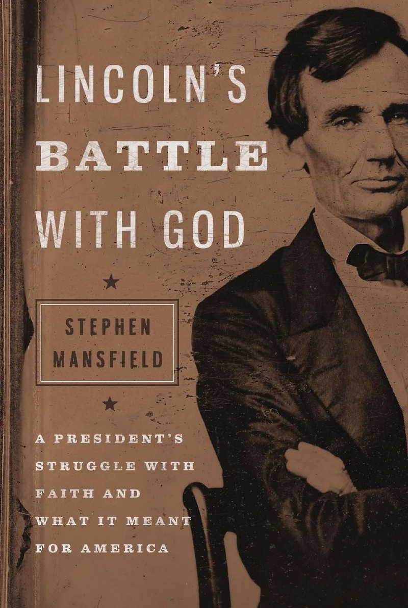 Lincoln's Battle with God: A President's Struggle Faith and What It Meant for America