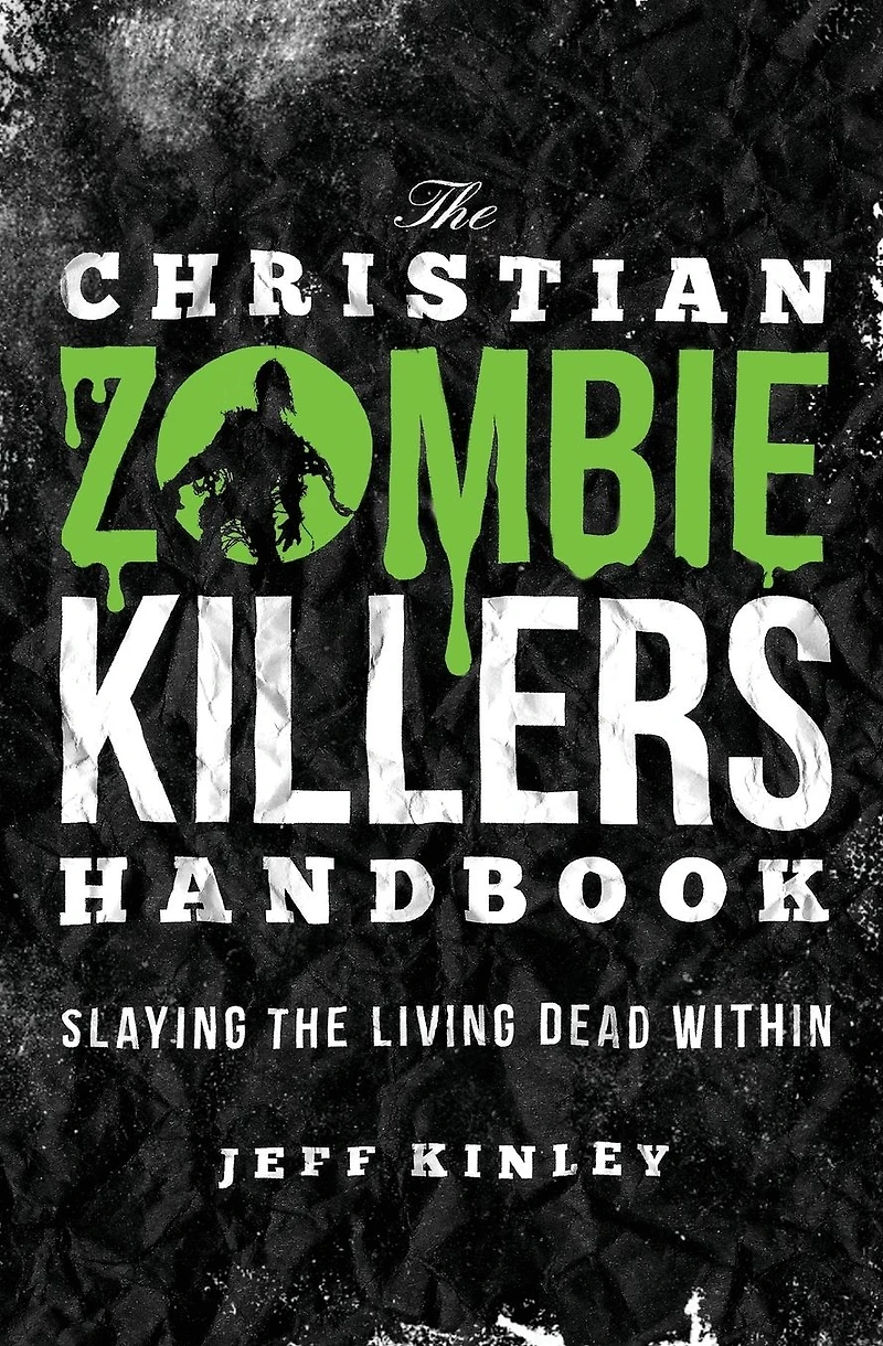 the Christian Zombie Killers Handbook: Slaying Living Dead Within