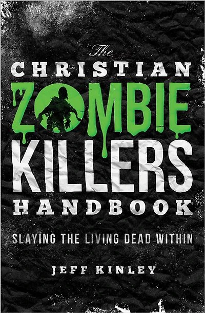 the Christian Zombie Killers Handbook: Slaying Living Dead Within