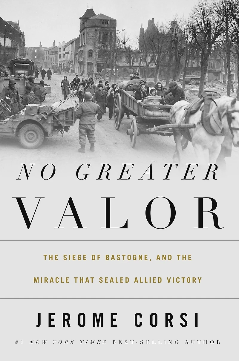 No Greater Valor: the Siege of Bastogne and Miracle That Sealed Allied Victory