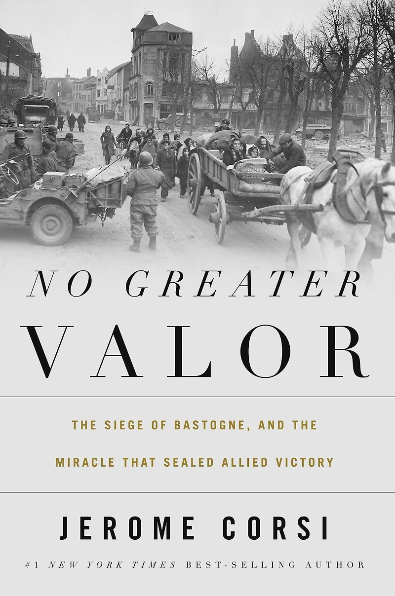 No Greater Valor: the Siege of Bastogne and Miracle That Sealed Allied Victory